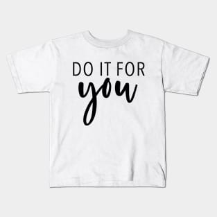 Do It For You - Motivational Quote Kids T-Shirt